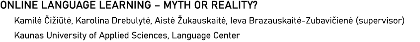 ONLINE LANGUAGE LEARNING   MYTH OR REALITY  Kamilė Čižiūtė, Karolina Drebulytė, Aistė Žukauskaitė, Ieva Brazauskaitė-   