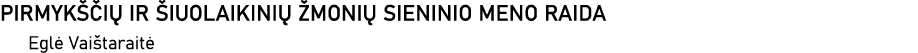 PIRMYKŠČIŲ IR ŠIUOLAIKINIŲ ŽMONIŲ SIENINIO MENO RAIDA Eglė Vaištaraitė