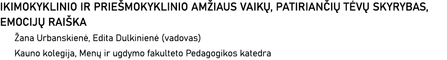 IKIMOKYKLINIO IR PRIEŠMOKYKLINIO AMŽIAUS VAIKŲ, PATIRIANČIŲ TĖVŲ SKYRYBAS, EMOCIJŲ RAIŠKA Žana Urbanskienė, Edita Dul   