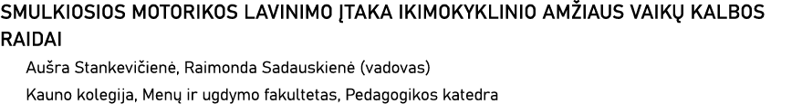 SMULKIOSIOS MOTORIKOS LAVINIMO ĮTAKA IKIMOKYKLINIO AMŽIAUS VAIKŲ KALBOS RAIDAI Aušra Stankevičienė, Raimonda Sadauski   
