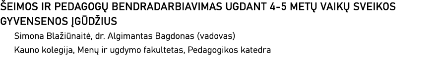 ŠEIMOS IR PEDAGOGŲ BENDRADARBIAVIMAS UGDANT 4-5 METŲ VAIKŲ SVEIKOS GYVENSENOS ĮGŪDŽIUS Simona Blažiūnaitė, dr  Algima   