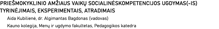 PRIEŠMOKYKLINIO AMŽIAUS VAIKŲ SOCIALINĖSKOMPETENCIJOS UGDYMAS(-IS) TYRINĖJIMAIS, EKSPERIMENTAIS, ATRADIMAIS Aida Kubi   