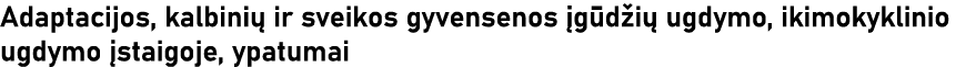 Adaptacijos, kalbinių ir sveikos gyvensenos įgūdžių ugdymo, ikimokyklinio ugdymo įstaigoje, ypatumai