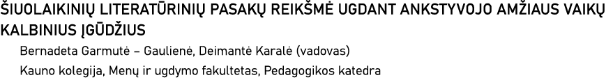 ŠIUOLAIKINIŲ LITERATŪRINIŲ PASAKŲ REIKŠMĖ UGDANT ANKSTYVOJO AMŽIAUS VAIKŲ KALBINIUS ĮGŪDŽIUS Bernadeta Garmutė   Gaul   