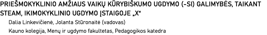 PRIEŠMOKYKLINIO AMŽIAUS VAIKŲ KŪRYBIŠKUMO UGDYMO (-SI) GALIMYBĖS, TAIKANT STEAM, IKIMOKYKLINIO UGDYMO ĮSTAIGOJE  X  D   