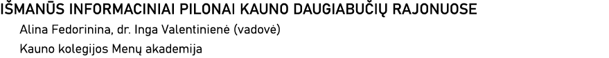 IŠMANŪS INFORMACINIAI PILONAI KAUNO DAUGIABUČIŲ RAJONUOSE Alina Fedorinina, dr  Inga Valentinienė (vadovė) Kauno kole   