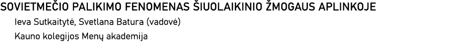 SOVIETMEČIO PALIKIMO FENOMENAS ŠIUOLAIKINIO ŽMOGAUS APLINKOJE Ieva Sutkaitytė, Svetlana Batura (vadovė) Kauno kolegij   