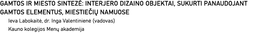 GAMTOS IR MIESTO SINTEZĖ: INTERJERO DIZAINO OBJEKTAI, SUKURTI PANAUDOJANT GAMTOS ELEMENTUS, MIESTIEČIŲ NAMUOSE Ieva L   