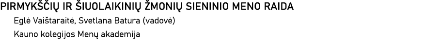 PIRMYKŠČIŲ IR ŠIUOLAIKINIŲ ŽMONIŲ SIENINIO MENO RAIDA Eglė Vaištaraitė, Svetlana Batura (vadovė) Kauno kolegijos Menų   