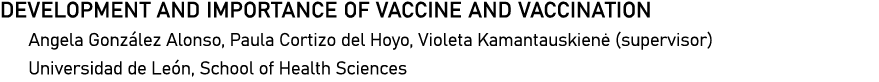 DEVELOPMENT AND IMPORTANCE OF VACCINE AND VACCINATION Angela González Alonso, Paula Cortizo del Hoyo, Violeta Kamanta   