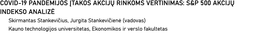 COVID-19 PANDEMIJOS ĮTAKOS AKCIJŲ RINKOMS VERTINIMAS: S&P 500 AKCIJŲ INDEKSO ANALIZĖ Skirmantas Stankevičius, Jurgita   