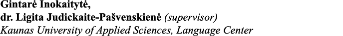 Gintarė Inokaitytė, dr  Ligita Judickaite-Pašvenskienė (supervisor) Kaunas University of Applied Sciences, Language C   