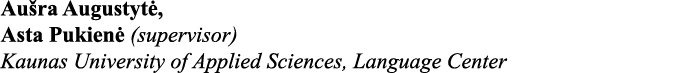 Aušra Augustytė, Asta Pukienė (supervisor) Kaunas University of Applied Sciences, Language Center